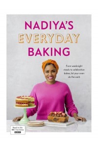 Nadiya's Everyday Baking From weeknight meals to celebration bakes, let your oven do the work for you