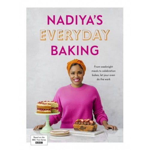 Nadiya's Everyday Baking From weeknight meals to celebration bakes, let your oven do the work for you