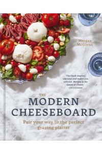 The Modern Cheeseboard Pair Your Way to the Perfect Grazing Platter