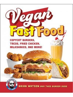Vegan Fast Food Copycat Burgers, Tacos, Fried Chicken, Pizza, Milkshakes, and More!