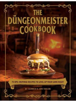 The Düngeonmeister Cookbook 75 RPG-Inspired Recipes to Level Up Your Game Night - The Ultimate Rpg Guide Series