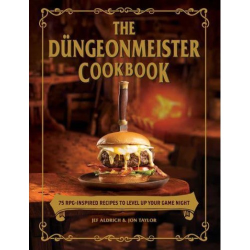 The Düngeonmeister Cookbook 75 RPG-Inspired Recipes to Level Up Your Game Night - The Ultimate Rpg Guide Series
