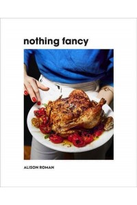 Nothing Fancy Unfussy Food for Having People Over