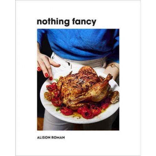Nothing Fancy Unfussy Food for Having People Over