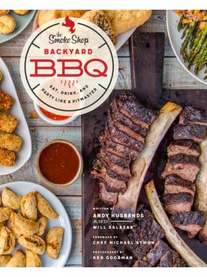 The Smoke Shop Cookbook Eat, Drink, and Party Like a Pit Master