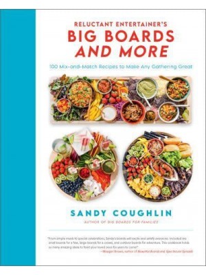 Reluctant Entertainer's Big Boards and More 100 Mix-and-Match Recipes to Make Any Gathering Great