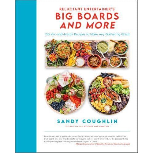 Reluctant Entertainer's Big Boards and More 100 Mix-and-Match Recipes to Make Any Gathering Great