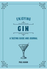 Enjoying Gin A Tasting Guide and Journal - Liquor Library