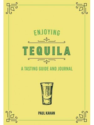 Enjoying Tequila A Tasting Guide and Journal - Liquor Library