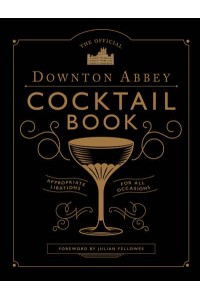 The Official Downton Abbey Cocktail Book