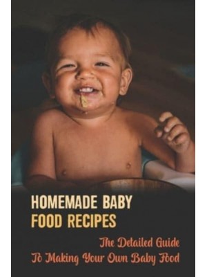 Homemade Baby Food Recipes The Detailed Guide To Making Your Own Baby Food