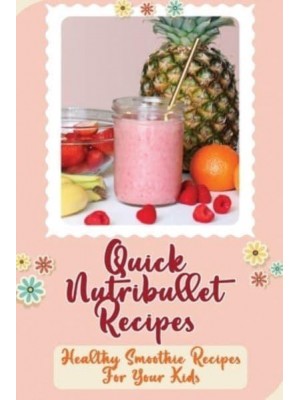 Quick Nutribullet Recipes Healthy Smoothie Recipes For Your Kids