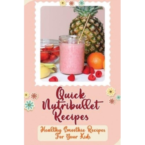 Quick Nutribullet Recipes Healthy Smoothie Recipes For Your Kids