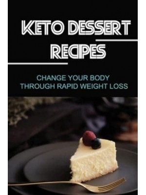 Keto Dessert Recipes Change Your Body Through Rapid Weight Loss
