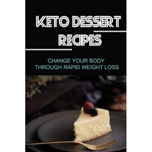 Keto Dessert Recipes Change Your Body Through Rapid Weight Loss
