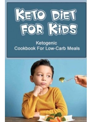 Keto Diet For Kids Ketogenic Cookbook For Low-Carb Meals