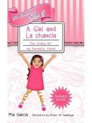 The Adventures of Mia G - A Girl and La Chancla: The Story of My Favorite Food