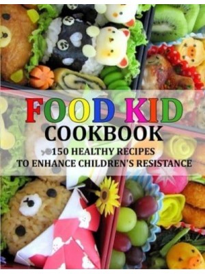FOOD KID COOKBOOK: 150 HEALTHY RECIPES TO ENHANCE CHILDREN'S RESISTANCE