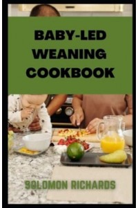 Baby-led weaning cookbook: Simple recipes guide for Babies and Toddlers