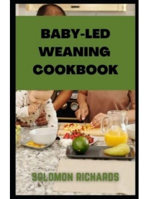 Baby-led weaning cookbook: Simple recipes guide for Babies and Toddlers