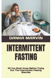 INTERMITTENT FASTING : All You Must Know Before Trying Out The Intermittent Fasting Exercise