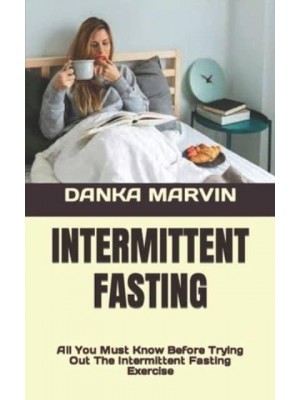 INTERMITTENT FASTING : All You Must Know Before Trying Out The Intermittent Fasting Exercise