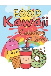 Food Kawaii Coloring Book: Cute and Funny Food and Drinks for Any Age