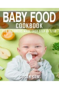 BABY FOOD COOKBOOK: BOOK 1, FOR BEGINNERS MADE EASY STEP BY STEP - Baby Food Cookbook