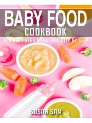 BABY FOOD COOKBOOK: BOOK 2, FOR BEGINNERS MADE EASY STEP BY STEP - Baby Food Cookbook