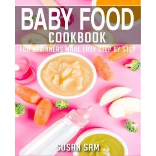 BABY FOOD COOKBOOK: BOOK 2, FOR BEGINNERS MADE EASY STEP BY STEP - Baby Food Cookbook