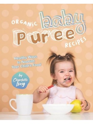 Organic Baby Puree Recipes: Healthy Ways to Nourish Your Child's Food