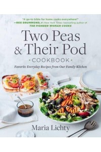 Two Peas & Their Pod Cookbook Favorite Everyday Recipes from Our Family Kitchen