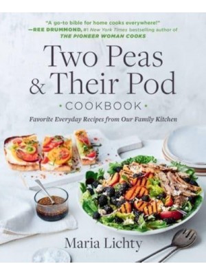 Two Peas & Their Pod Cookbook Favorite Everyday Recipes from Our Family Kitchen