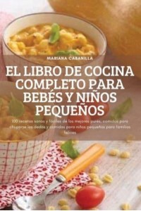 EL LIBRO DE COCINA COMPLETO PARA BEBÉS Y NIÑOS PEQUEÑOS