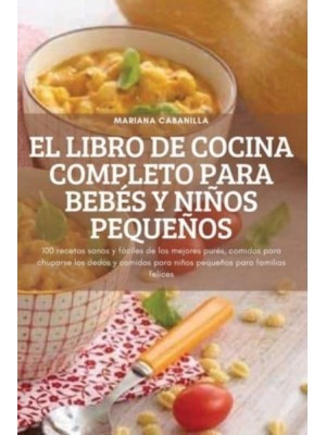 EL LIBRO DE COCINA COMPLETO PARA BEBÉS Y NIÑOS PEQUEÑOS