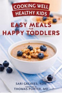 Cooking Well Healthy Kids: Easy Meals for Happy Toddlers Over 100 Recipes to Please Little Taste Buds