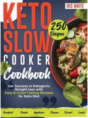 Keto Slow Cooker Cookbook: Get Success in Ketogenic Weight-loss with Easy and Great-Tasting Recipes for Keto Diet