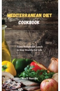 Mediterranean Diet Cookbook: Tasty Recipes for Lunch to Stay Healthy for Life