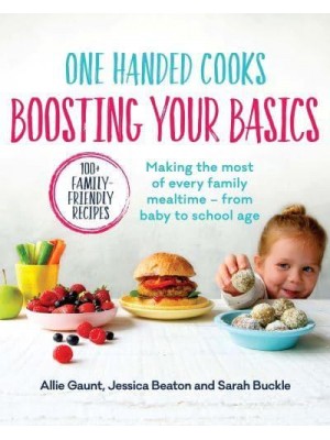 One Handed Cooks: Boosting Your Basics Making the Most of Every Family Mealtime - From Baby to School Age