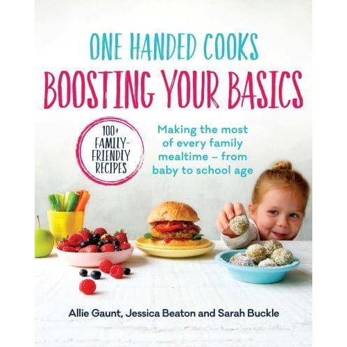 One Handed Cooks: Boosting Your Basics Making the Most of Every Family Mealtime - From Baby to School Age