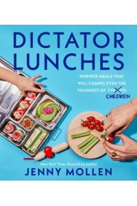 Dictator Lunches Inspired Meals That Will Compel Even the Toughest of (Tyrants) Children