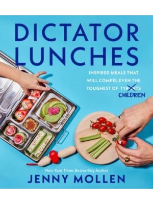 Dictator Lunches Inspired Meals That Will Compel Even the Toughest of (Tyrants) Children