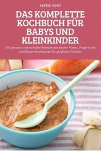 DAS KOMPLETTE KOCHBUCH FÜR BABYS UND KLEINKINDER