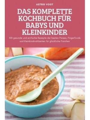 DAS KOMPLETTE KOCHBUCH FÜR BABYS UND KLEINKINDER