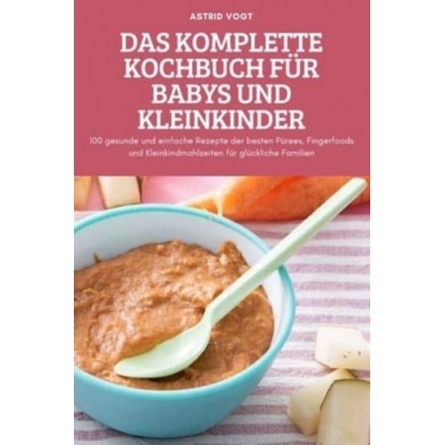 DAS KOMPLETTE KOCHBUCH FÜR BABYS UND KLEINKINDER