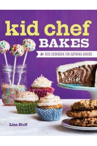 Kid Chef Bakes The Kids Cookbook for Aspiring Bakers - Kid Chef