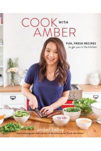 Cook With Amber Fun, Fresh Recipes to Get You in the Kitchen