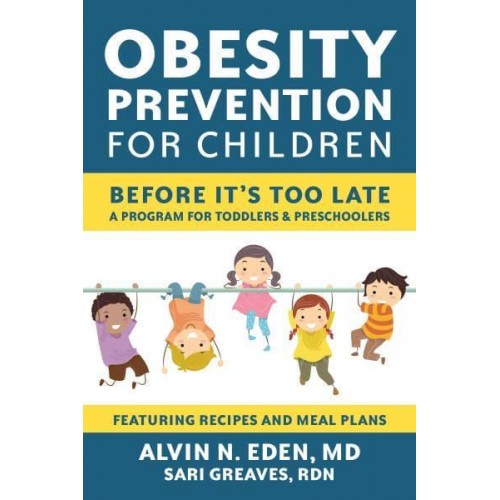 Obesity Prevention for Children Before It's Too Late : A Program for Toddlers & Preschoolers