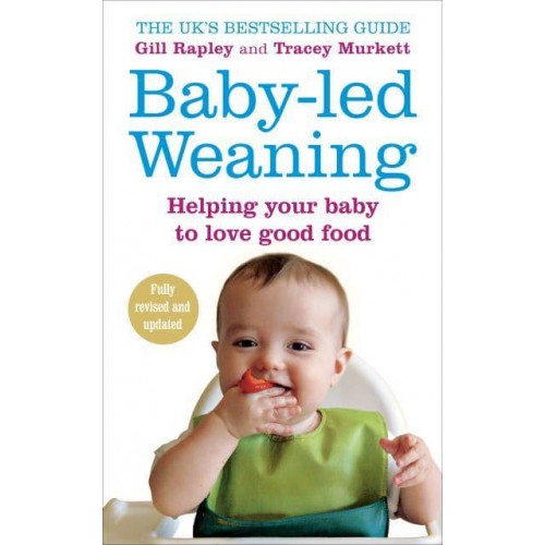 Baby-Led Weaning Helping Your Baby Love Good Food