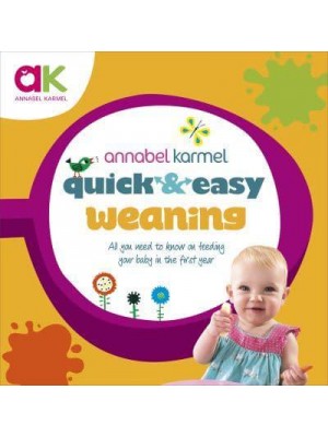 Quick and Easy Weaning All You Need to Know on Feeding Your Baby in the First Year